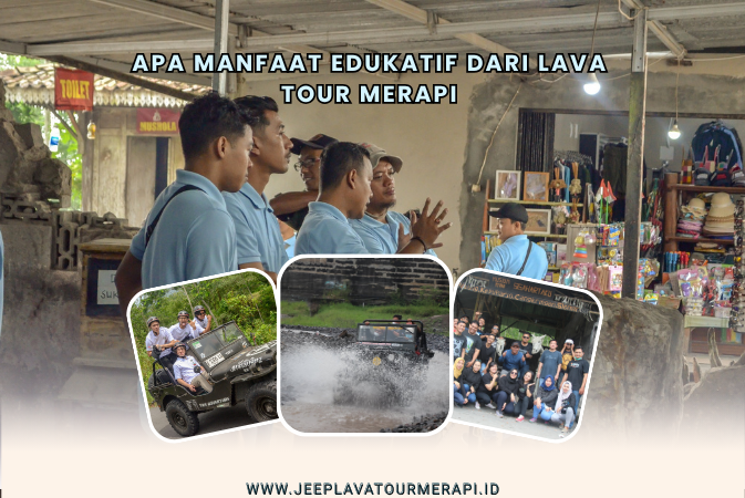 Apa Manfaat Edukatif dari Lava Tour Merapi